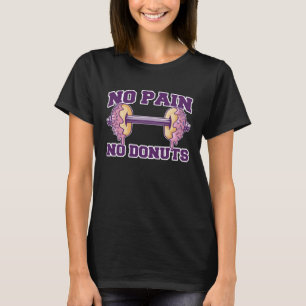 Kein Schmerz Keine Donuts Fitness Motivation Gym T T-Shirt