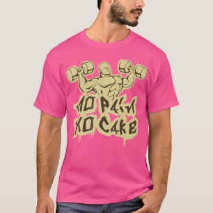Kein Schmerz ohne Fitness und Bodybuilding T-Shirt