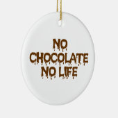 KEIN SCHOKOLAD KEIN LEBEN KERAMIK ORNAMENT (Rechts)
