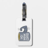 Kein schwacher Kaffee Gepäckanhänger (Rückseite vertikal)