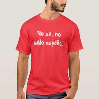 Kein sé, kein hablo español. T-Shirt