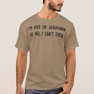 Kein Serotonin Cant sogar Schwarzer Schriftart T-Shirt