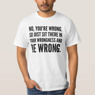 KEIN sind SIE FALSCH, ALSO SITZEN Sie DORT IN T-Shirt
