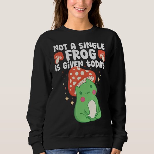 Kein Single Frosch wird heute ästhetisches Mushroo Sweatshirt (Vorderseite)