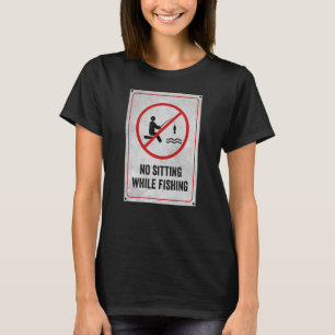 Kein Sitzen während des Fangs T-Shirt