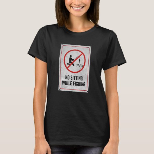 Kein Sitzen während des Fangs T-Shirt (Vorderseite)