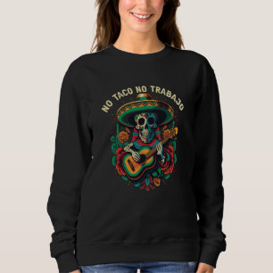 Kein Taco Keine Arbeit Taco Esser Mexikanisches Es Sweatshirt