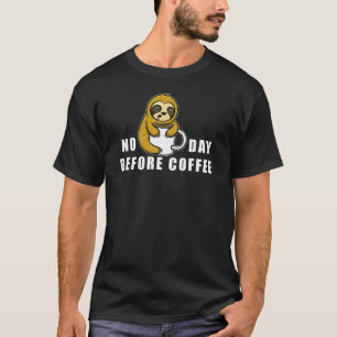 Kein Tag vor dem Kaffee T-Shirt