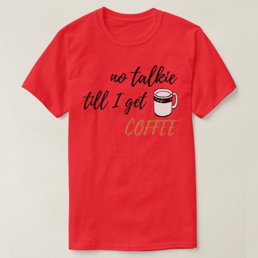 Kein Talkie bis ich Coffee Design bekommen 2 T-Shirt (Design vorne)