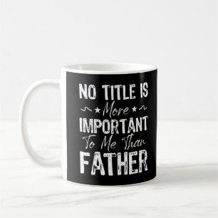 Kein Titel ist mir wichtiger als der Vatertag Kaffeetasse