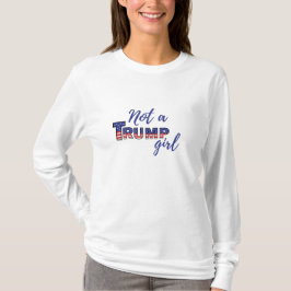 Kein Trump-Mädchen. Anti-Donald Trump-Sweatshirt T-Shirt