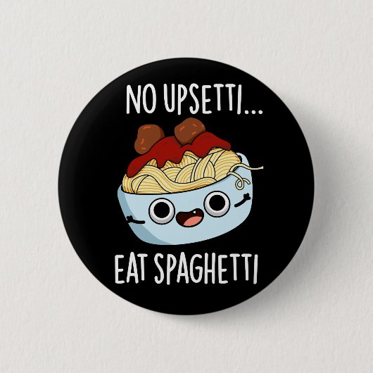 Kein Upsetti essen Spaghetti Funny Food Pub Dark B Button (Vorderseite)