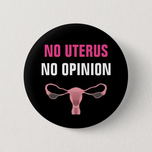 Kein Uterus Keine Meinung Pro Wahl Feminist Button (Vorderseite)
