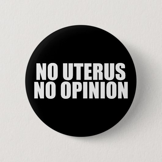 Kein Uterus keine Meinung Pro Wahl Zitat schwarz Button (Vorderseite)