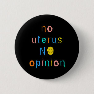 Kein Uterus keine Meinung Weibliche Frauenrechte Button