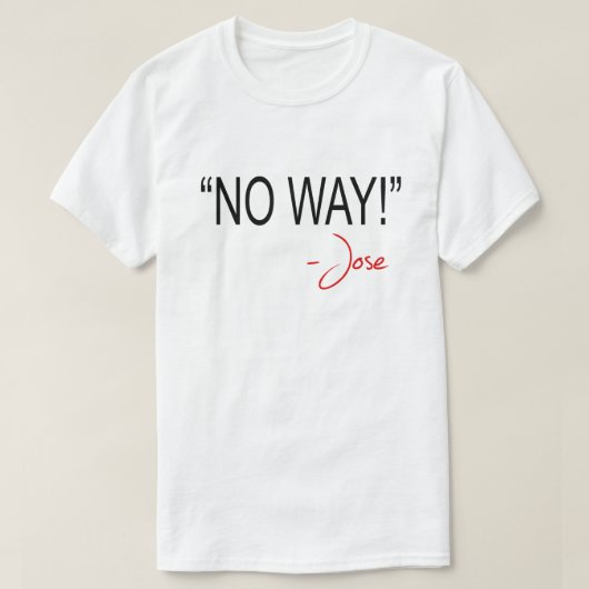 KEIN WEG! -JOSE T-Shirt (Design vorne)