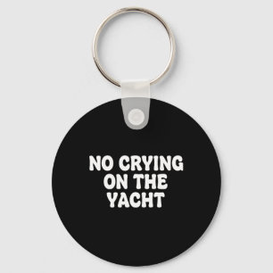 Kein Weinen auf dem Yacht-Witz Sarkastischer Somme Schlüsselanhänger