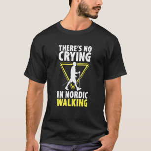 Kein Weinen beim Nordic Walking Wandern Cardio Nor T-Shirt