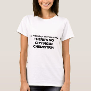 Kein Weinen in der Chemie T-Shirt