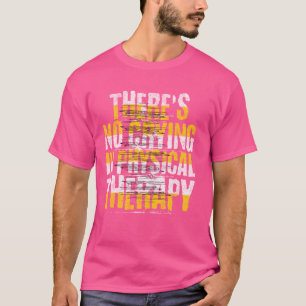 Kein Weinen in der Physikalischen Therapie, Funny T-Shirt