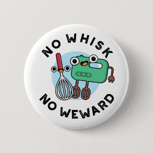 Kein Whisk No Weward Funny Baking Pub Button