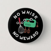 Kein Whisky kein Weward Funny Baking Pun Dark BG Button (Vorderseite)