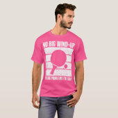 Kein Wind-Up, nur große Probleme Ping Pong T-Shirt (Vorne ganz)