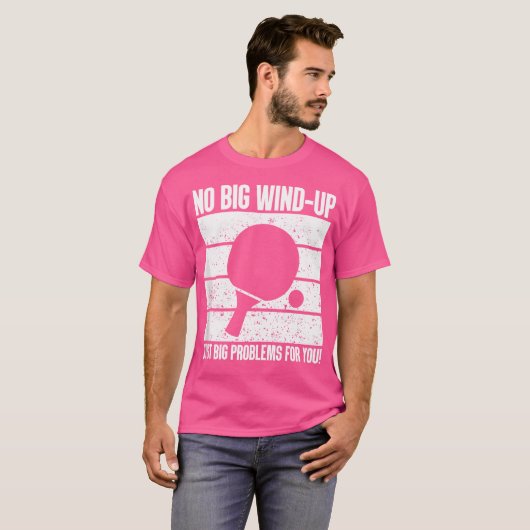 Kein Wind-Up, nur große Probleme Ping Pong T-Shirt (Vorne ganz)