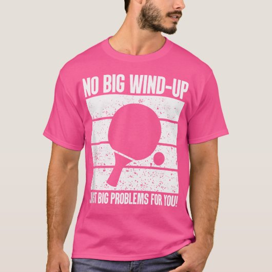 Kein Wind-Up, nur große Probleme Ping Pong T-Shirt (Vorderseite)