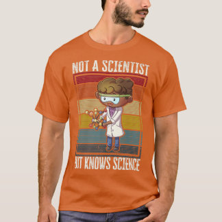 Kein Wissenschaftler, aber kennt Wissenschaft T-Shirt