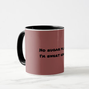 Kein Zucker bitte bin ich genug süß Tasse