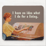 Keine Ahnung, was ich beruflich mache. Mousepad<br><div class="desc">Eine Frau,  die an einer Maschine mit vielen Knöpfen arbeitet,  Sprichwort: Ich habe keine Ahnung,  was ich beruflich mache.</div>