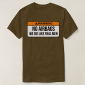 Keine Airbags, die wir wie echte Männer Die haben, T-Shirt (Design vorne)