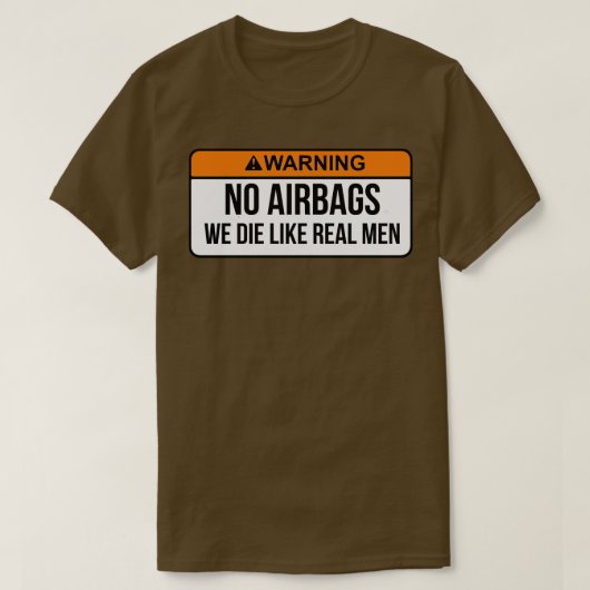 Keine Airbags, die wir wie echte Männer Die haben, T-Shirt (Design vorne)
