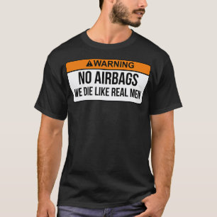 Keine Airbags, die wir wie echte Männer Die haben, T-Shirt
