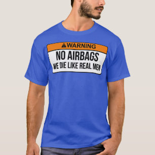 Keine Airbags, die wir wie echte Männer Die haben, T-Shirt