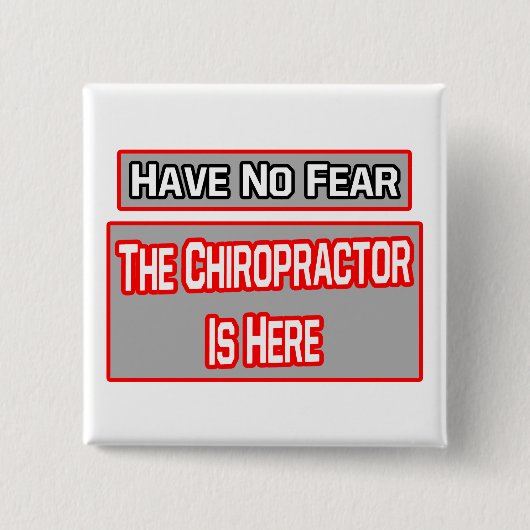 Keine Angst .. Chiropraktor ist hier Button (Vorderseite)