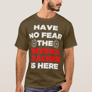 Keine Angst, der Physiklehrer ist hier Niedlich T-Shirt