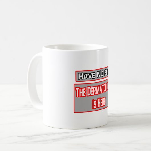 Keine Angst .. Dermatologe ist hier Kaffeetasse (Vorderseite Links)