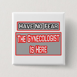 Keine Angst .. Gynäkologe ist hier Button