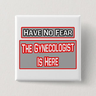 Keine Angst .. Gynäkologe ist hier Button
