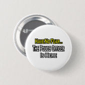 Keine Angst.. Polizeibeamte ist hier Button (Vorne & Hinten)