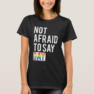 Keine Angst, schwul zu sagen T-Shirt