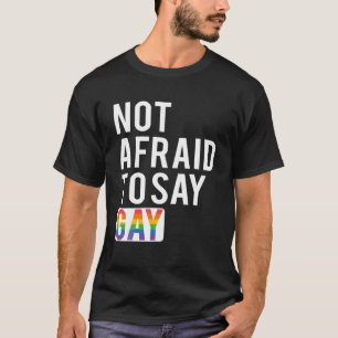 Keine Angst, schwul zu sagen T-Shirt