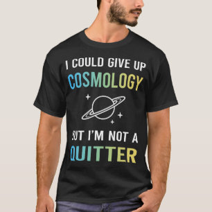 Keine Aufgebende Kosmologie T-Shirt