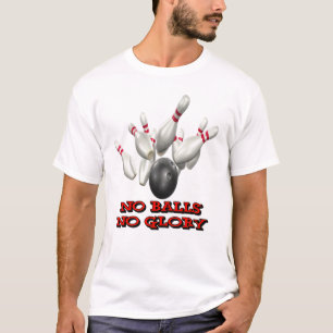 Keine Bälle kein Ruhm-Bowling T-Shirt
