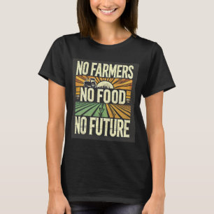 Keine Bauer Keine Nahrung keine Zukunft T-Shirt