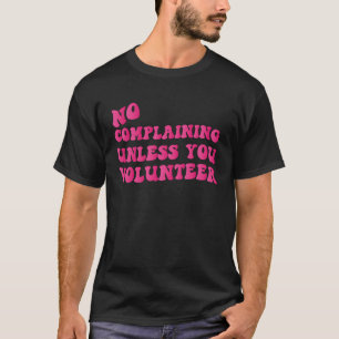 Keine Beschwerde, es sei denn, Sie freiwillig Bekl T-Shirt