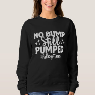 Keine Beule Immer noch aufgeregt Adoptionstag Adop Sweatshirt