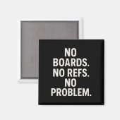 Keine Bretter, keine Schiedsrichter, kein Problem Magnet (Vorderseite/Rückseite)